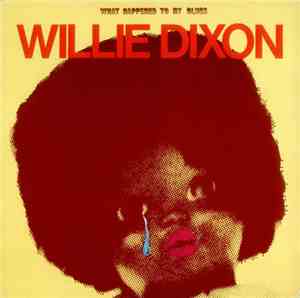 Willie Dixon - What Happened To My Blues