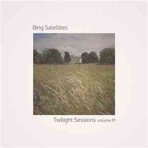 Bing Satellites - Twilight Sessions Volume 19