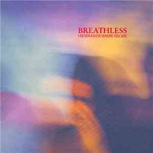 Breathless - I Never Know Where You Are
