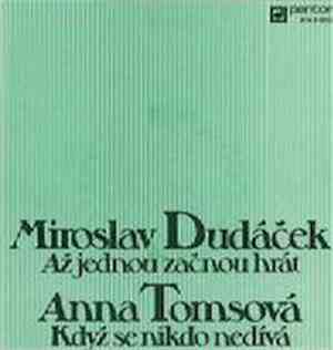Miroslav Dudáček / Anna Tomsová - Až Jednou Začnou Hrát / Když Se Nikdo Ned ...