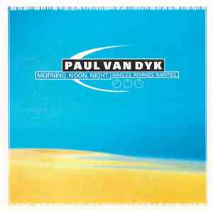 Paul van Dyk - Morning. Noon. Night. (Singles. Remixes. Rarities.)