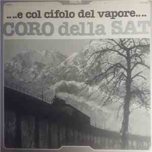 Coro Della Sat - ...E Col Cifolo Del Vapore