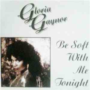 Gloria Gaynor - Be Soft With Me Tonight