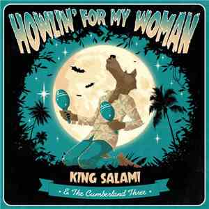 King Salami & The Cumberland Three - Howlin’ For My Woman