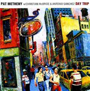 Pat Metheny w/ Christian McBride & Antonio Sanchez  - Day Trip