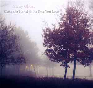 Stray Ghost - Clasp The Hand Of The One You Love