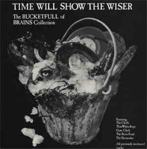 Various - Time Will Show The Wiser - The Bucketfull Of Brains Collection