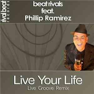 Beat Rivals Feat. Phillip Ramirez - Live Your Life (Live Groove Remix)