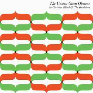 Christian Bland & The Revelators - The Unseen Green Obscene