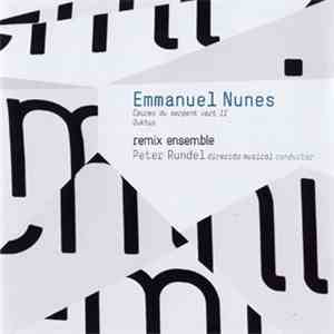 Emmanuel Nunes – Remix Ensemble, Peter Rundel - Épures Du Serpent Vert II · ...