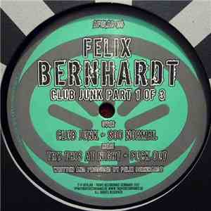 Felix Bernhardt - Club Junk Part 1 Of 3