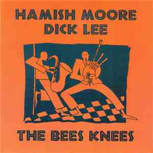 Hamish Moore, Dick Lee  - The Bees Knees