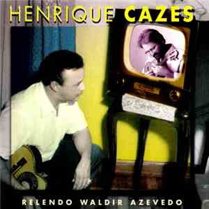 Henrique Cazes - Relendo Waldir Azevedo