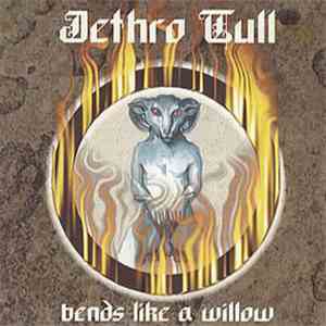 Jethro Tull - Bends Like A Willow