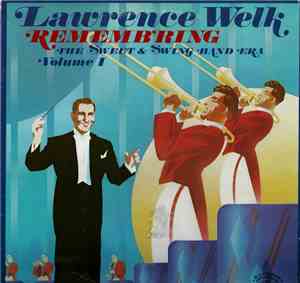 Lawrence Welk - Remembering The Sweet & Swing Band Era - Volume 1