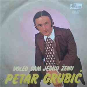 Petar Grubić - Voleo Sam Jednu Ženu / Mladi Rabadžija