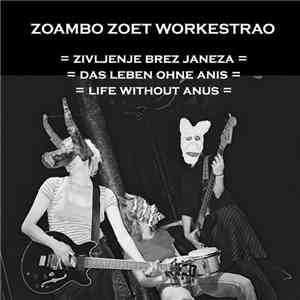 Zoambo Zoet Workestrao - Zivljenje Brez Janeza / Das Leben Ohne Anis / Life ...