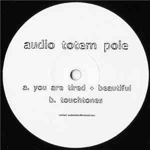 Audio Totem Pole - You Are Tired + Beautiful / Touchtones