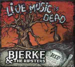 Bjerke & The Ripsters - Live Music Is Dead