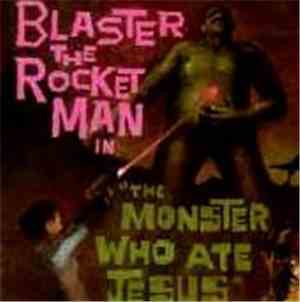Blaster The Rocket Man - The Monster Who Ate Jesus