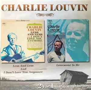 Charlie Louvin - Less And Less And I Don't Love You Anymore / Lonesome Is M ...