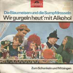 Die Blaumeisen Und Die Sumpfdrosseln - Wir Gurgeln Heut' Mit Alkohol