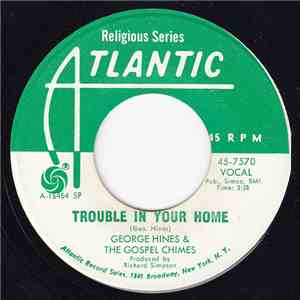 George Hines  & The Gospel Chimes  - Trouble In Your Home / Do More