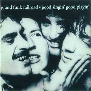 Grand Funk Railroad - Good Singin' Good Playin'