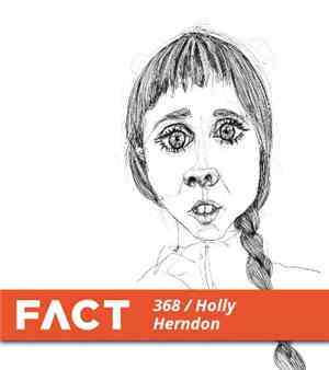 Holly Herndon - FACT Mix 368