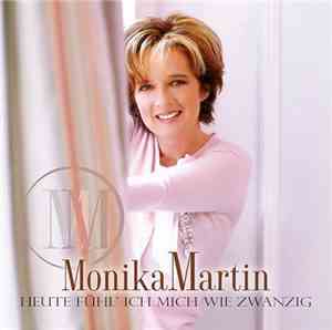 Monika Martin - Heute Fühl' Ich Mich Wie Zwanzig