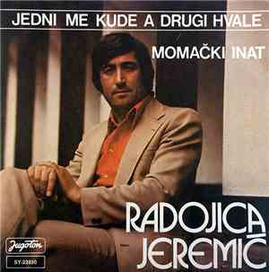 Radojica Jeremić - Jedni Me Kude A Drugi Hvale / Momački Inat