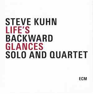 Steve Kuhn - Life's Backward Glances - Solo And Quartet