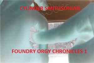 Cylinder Smithsonian - Foundry Orgy Chronicles 1
