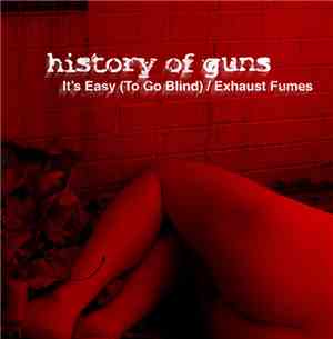 History Of Guns - It's Easy (To Go Blind) / Exhaust Fumes