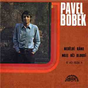 Pavel Bobek - Nedělní Ráno / Moje Oči Bloudí
