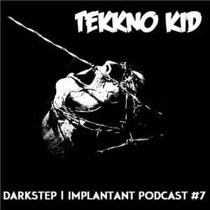 Tekkno Kid - Darkstep Implantant Podcast #7
