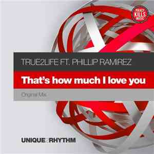 True2Life Ft. Phillip Ramirez - That's How Much I Love You