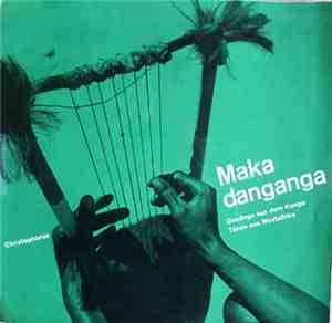 Unknown Artist - Maka Danganga - Gesänge Aus Dem Kongo Tänza Aus Westafrika