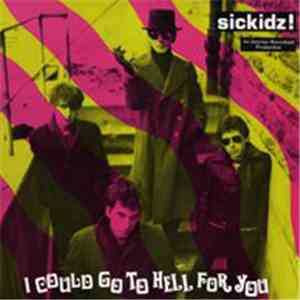 Sickidz! - I Could Go To Hell For You ...