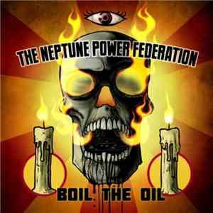 The Neptune Power Federation - Boil The Oil