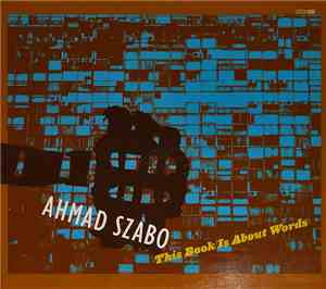 Ahmad Szabo - This Book Is About Words