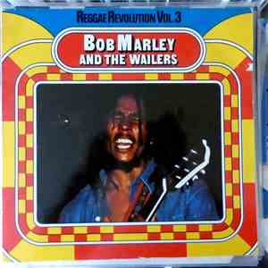 Bob Marley And The Wailers - Reggae Revolution Vol. 3