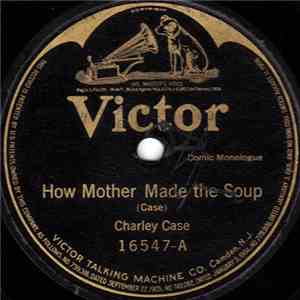 Charley Case   /  Golden And Hughes - How Mother Made The Soup / The Liars, ...