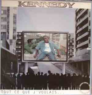 Kennedy  - Tout Ce Que J'Voulais...