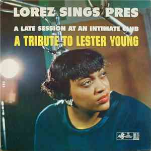 Lorez - Lorez Sings Pres - A Late Session At An Intimate Club (A Tribute To ...