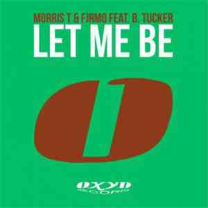 Morris T & Fjrmo Feat. Barbara Tucker - Let Me Be