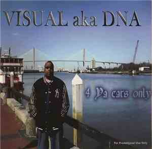 Visual aka DNA - 4 Ya Ears Only
