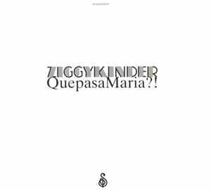 Ziggy Kinder - QuepasaMaria ?!