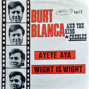 Burt Blanca & The King Creoles - Ayeya - Aya / Wight is wight
