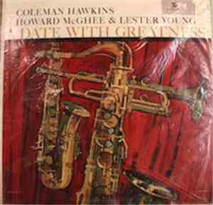 Coleman Hawkins, Howard McGhee & Lester Young - A Date With Greatness